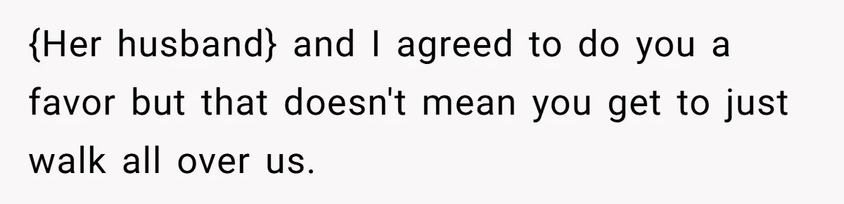 Man Drives To Friend’s House For Toddler’s Toy, Gets Accused Of “Barging In” {Her husband} and I agreed to do you a favor but that doesn't mean you get to just walk all over us.