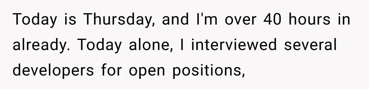 Man Drives To Friend’s House For Toddler’s Toy, Gets Accused Of “Barging In” Today is Thursday, and I'm over 40 hours in already. Today alone, I interviewed several developers for open positions,