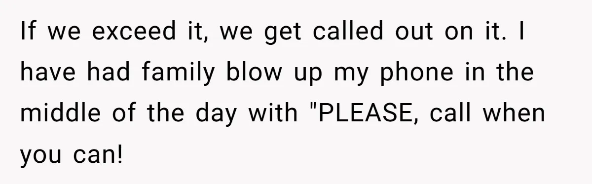 Man Drives To Friend’s House For Toddler’s Toy, Gets Accused Of “Barging In” If we exceed it, we get called out on it. I have had family blow up my phone in the middle of the day with "PLEASE, call when you can!