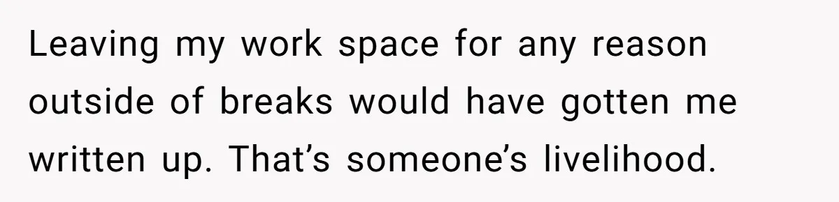 Man Drives To Friend’s House For Toddler’s Toy, Gets Accused Of “Barging In” Leaving my work space for any reason outside of breaks would have gotten me written up. That’s someone’s livelihood.
