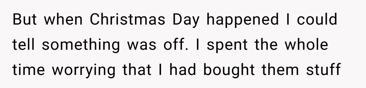 Woman Tries To Win Over Fiancé’s Family With Personalized Gifts, Gets Labeled 'Stalker' Instead But when Christmas Day happened I could tell something was off. I spent the whole time worrying that I had bought them stuff