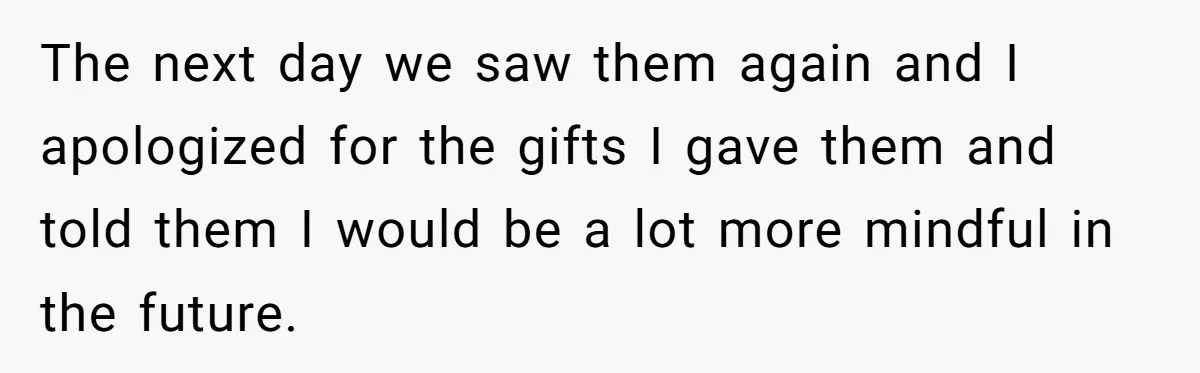 Woman Tries To Win Over Fiancé’s Family With Personalized Gifts, Gets Labeled 'Stalker' Instead The next day we saw them again and I apologized for the gifts I gave them and told them I would be a lot more mindful in the future.