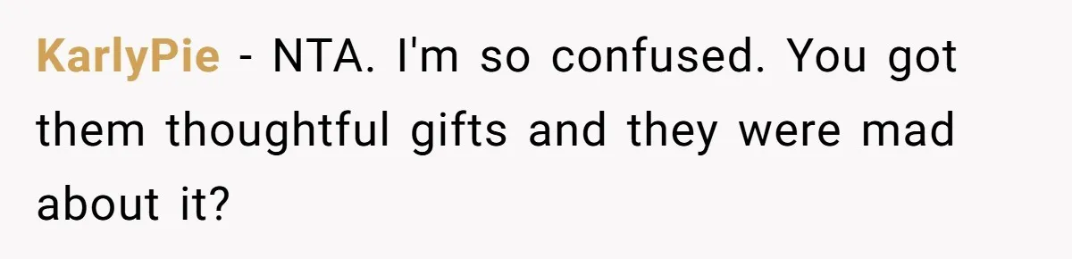 Woman Tries To Win Over Fiancé’s Family With Personalized Gifts, Gets Labeled 'Stalker' Instead KarlyPie − NTA. I'm so confused. You got them thoughtful gifts and they were mad about it?