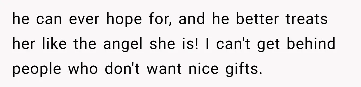 Woman Tries To Win Over Fiancé’s Family With Personalized Gifts, Gets Labeled 'Stalker' Instead he can ever hope for, and he better treats her like the angel she is! I can't get behind people who don't want nice gifts.