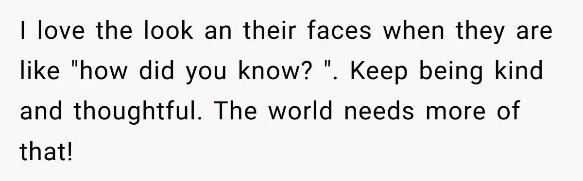 Woman Tries To Win Over Fiancé’s Family With Personalized Gifts, Gets Labeled 'Stalker' Instead I love the look an their faces when they are like "how did you know? ". Keep being kind and thoughtful. The world needs more of that!