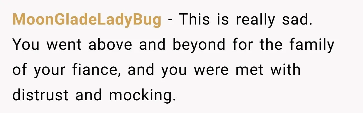 Woman Tries To Win Over Fiancé’s Family With Personalized Gifts, Gets Labeled 'Stalker' Instead MoonGladeLadyBug − This is really sad. You went above and beyond for the family of your fiance, and you were met with distrust and mocking.