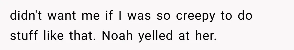 Woman Tries To Win Over Fiancé’s Family With Personalized Gifts, Gets Labeled 'Stalker' Instead didn't want me if I was so creepy to do stuff like that. Noah yelled at her.
