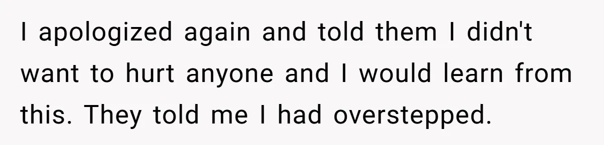 Woman Tries To Win Over Fiancé’s Family With Personalized Gifts, Gets Labeled 'Stalker' Instead I apologized again and told them I didn't want to hurt anyone and I would learn from this. They told me I had overstepped.