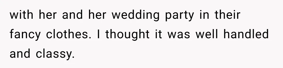 with her and her wedding party in their fancy clothes. I thought it was well handled and classy.