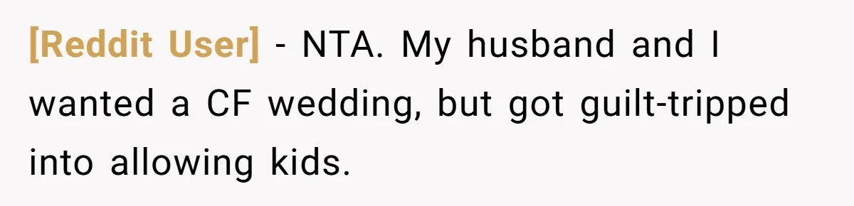 [Reddit User] − NTA. My husband and I wanted a CF wedding, but got guilt-tripped into allowing kids.