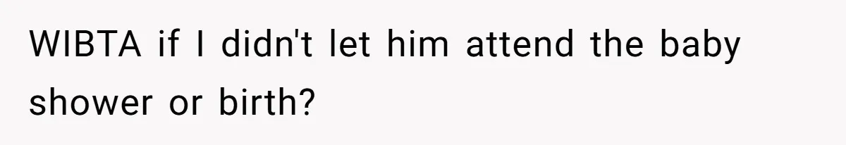 Mom Decides To Ban Husband From Baby Shower And Birth Just Because They're Gonna Have A Boy WIBTA if I didn't let him attend the baby shower or birth?