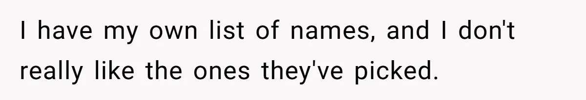 I have my own list of names, and I don't really like the ones they've picked.