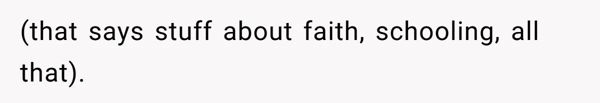 (that says stuff about faith, schooling, all that).