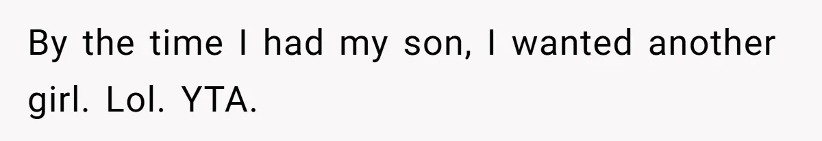 Mom Decides To Ban Husband From Baby Shower And Birth Just Because They're Gonna Have A Boy By the time I had my son, I wanted another girl. Lol. YTA.