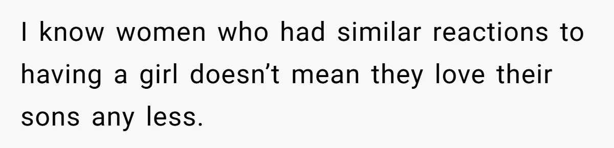 Mom Decides To Ban Husband From Baby Shower And Birth Just Because They're Gonna Have A Boy I know women who had similar reactions to having a girl doesn’t mean they love their sons any less.