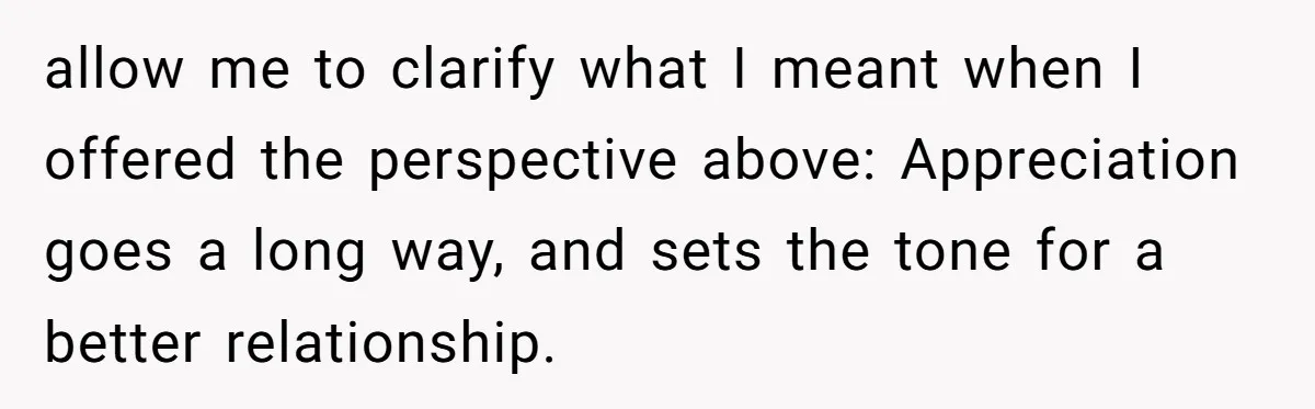 Mom Decides To Ban Husband From Baby Shower And Birth Just Because They're Gonna Have A Boy allow me to clarify what I meant when I offered the perspective above: Appreciation goes a long way, and sets the tone for a better relationship.