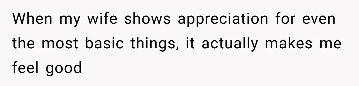 Mom Decides To Ban Husband From Baby Shower And Birth Just Because They're Gonna Have A Boy When my wife shows appreciation for even the most basic things, it actually makes me feel good