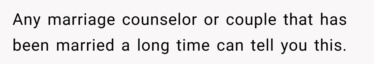 Mom Decides To Ban Husband From Baby Shower And Birth Just Because They're Gonna Have A Boy Any marriage counselor or couple that has been married a long time can tell you this.