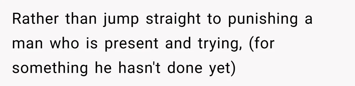 Mom Decides To Ban Husband From Baby Shower And Birth Just Because They're Gonna Have A Boy Rather than jump straight to punishing a man who is present and trying, (for something he hasn't done yet)