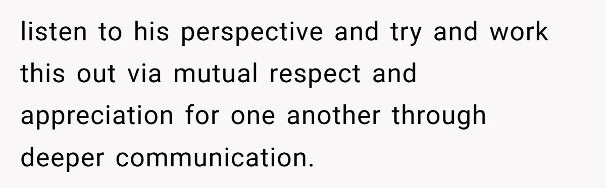 Mom Decides To Ban Husband From Baby Shower And Birth Just Because They're Gonna Have A Boy listen to his perspective and try and work this out via mutual respect and appreciation for one another through deeper communication.