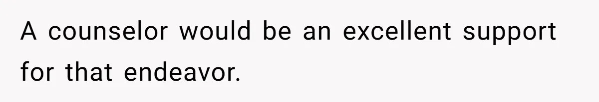 Mom Decides To Ban Husband From Baby Shower And Birth Just Because They're Gonna Have A Boy A counselor would be an excellent support for that endeavor.