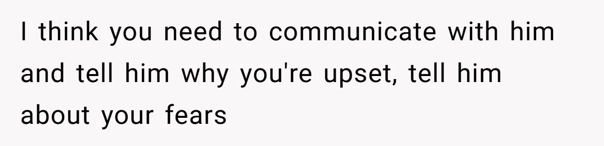 Mom Decides To Ban Husband From Baby Shower And Birth Just Because They're Gonna Have A Boy I think you need to communicate with him and tell him why you're upset, tell him about your fears
