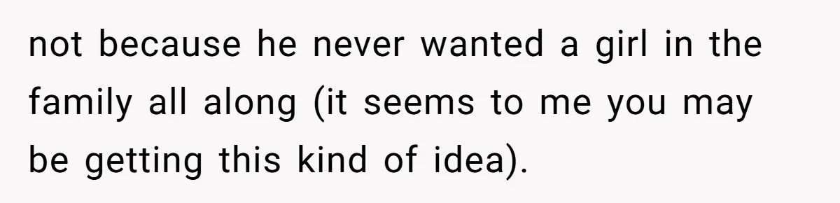 Mom Decides To Ban Husband From Baby Shower And Birth Just Because They're Gonna Have A Boy not because he never wanted a girl in the family all along (it seems to me you may be getting this kind of idea).