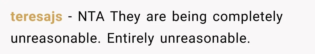 teresajs − NTA They are being completely unreasonable. Entirely unreasonable.