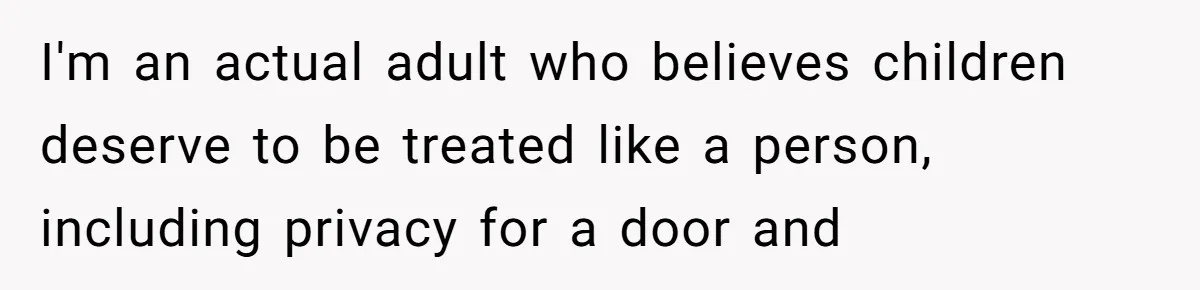 I'm an actual adult who believes children deserve to be treated like a person, including privacy for a door and