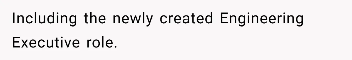 Including the newly created Engineering Executive role.