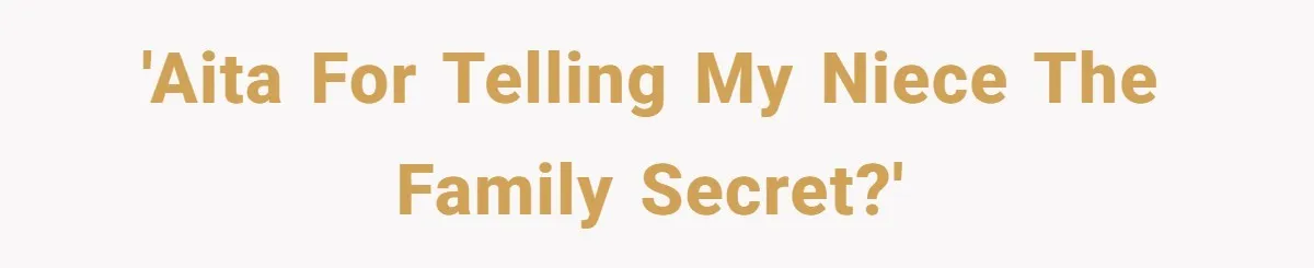 'AITA For Telling My Niece The Family Secret?'