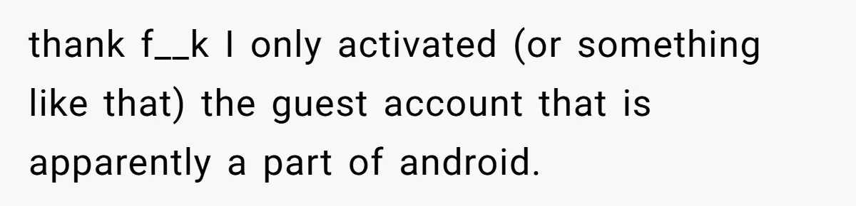 thank f__k I only activated (or something like that) the guest account that is apparently a part of android.