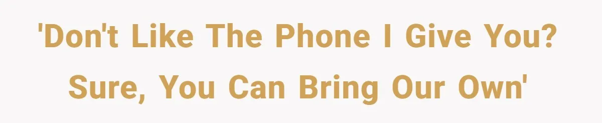 'Don't like the phone I give you? Sure, you can bring our own'
