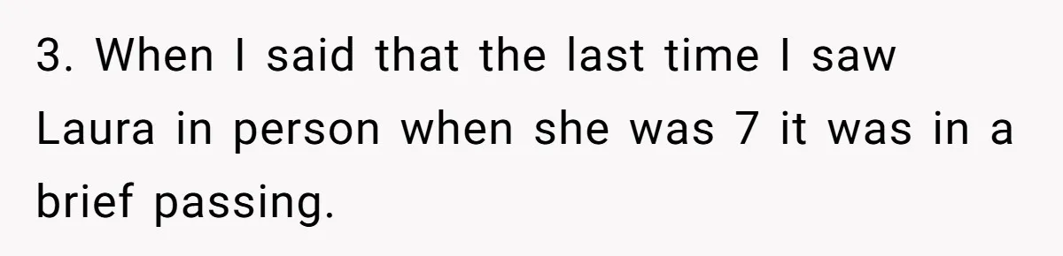 3. When I said that the last time I saw Laura in person when she was 7 it was in a brief passing.