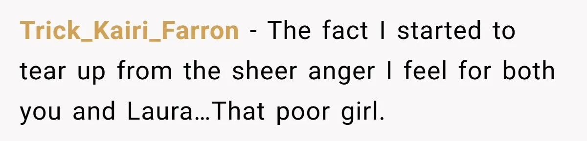 Trick_Kairi_Farron − The fact I started to tear up from the sheer anger I feel for both you and Laura…That poor girl.