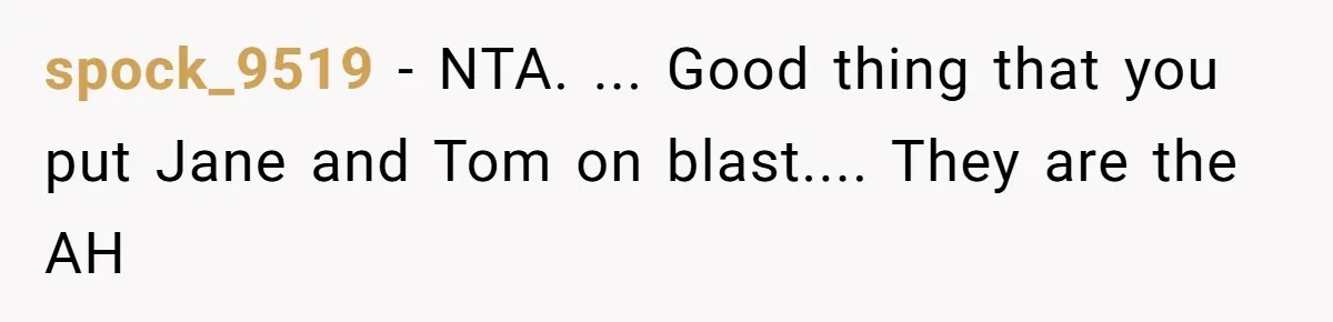 spock_9519 − NTA. ... Good thing that you put Jane and Tom on blast.... They are the AH
