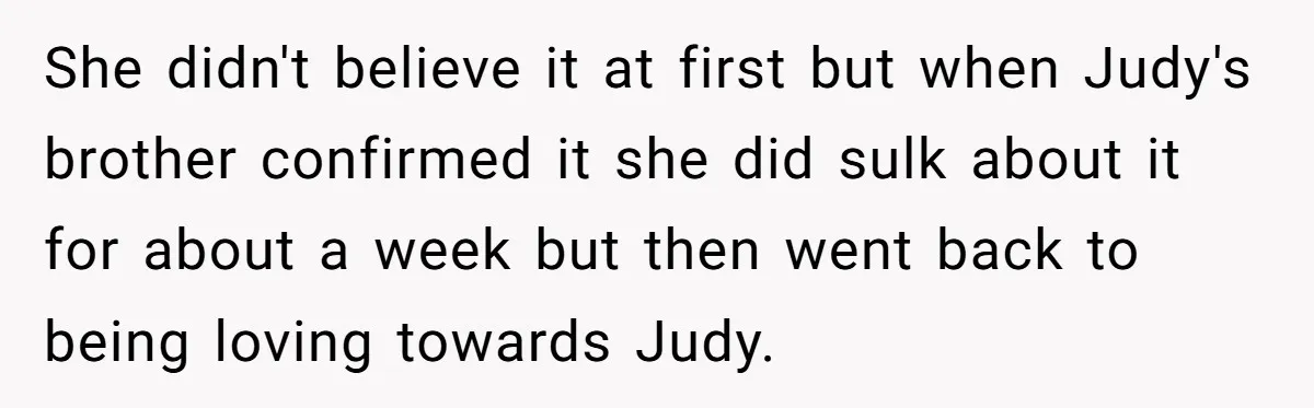 Sister Who Forgave Dad's Affair Begs For Mom's Comfort When Her Own Fiancé Betrays Her She didn't believe it at first but when Judy's brother confirmed it she did sulk about it for about a week but then went back to being loving towards Judy.