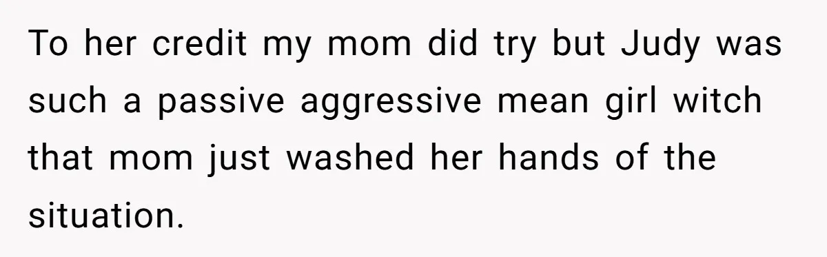 Sister Who Forgave Dad's Affair Begs For Mom's Comfort When Her Own Fiancé Betrays Her To her credit my mom did try but Judy was such a passive aggressive mean girl witch that mom just washed her hands of the situation.