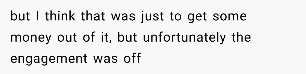 Sister Who Forgave Dad's Affair Begs For Mom's Comfort When Her Own Fiancé Betrays Her but I think that was just to get some money out of it, but unfortunately the engagement was off