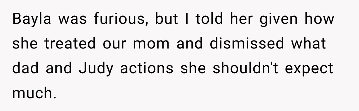 Sister Who Forgave Dad's Affair Begs For Mom's Comfort When Her Own Fiancé Betrays Her Bayla was furious, but I told her given how she treated our mom and dismissed what dad and Judy actions she shouldn't expect much.