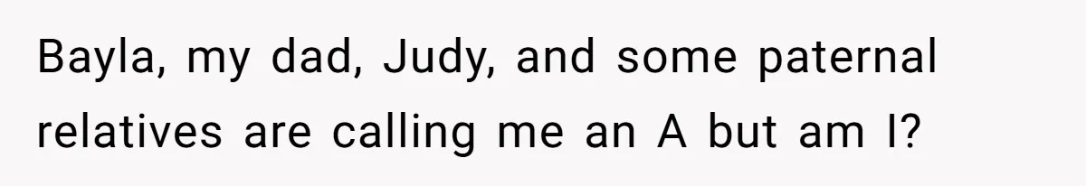 Sister Who Forgave Dad's Affair Begs For Mom's Comfort When Her Own Fiancé Betrays Her Bayla, my dad, Judy, and some paternal relatives are calling me an A but am I?