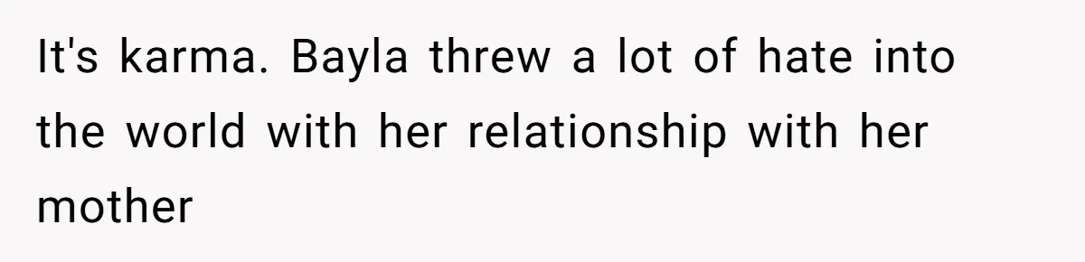 Sister Who Forgave Dad's Affair Begs For Mom's Comfort When Her Own Fiancé Betrays Her It's karma. Bayla threw a lot of hate into the world with her relationship with her mother