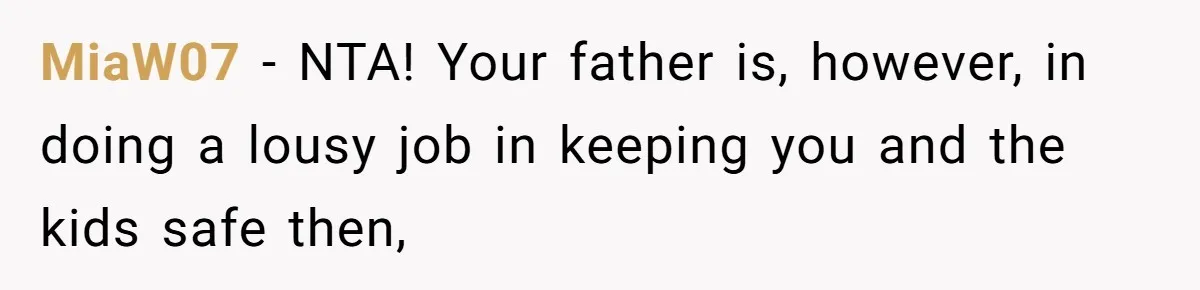 MiaW07 − NTA! Your father is, however, in doing a lousy job in keeping you and the kids safe then,