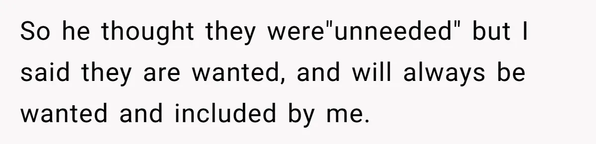 Bride Loses It After Fiancé Takes Control Of Wedding Guest List And Disinvites Her Stepsisters So he thought they were"unneeded" but I said they are wanted, and will always be wanted and included by me.