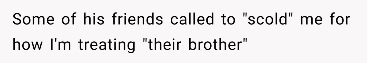 Bride Loses It After Fiancé Takes Control Of Wedding Guest List And Disinvites Her Stepsisters Some of his friends called to "scold" me for how I'm treating "their brother"