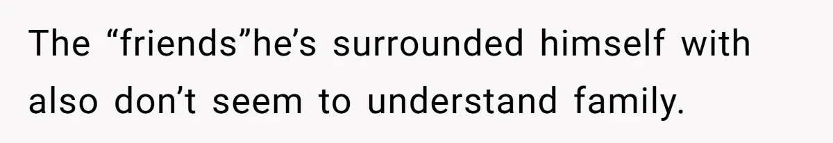 Bride Loses It After Fiancé Takes Control Of Wedding Guest List And Disinvites Her Stepsisters The “friends”he’s surrounded himself with also don’t seem to understand family.