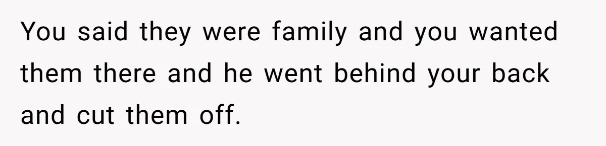 Bride Loses It After Fiancé Takes Control Of Wedding Guest List And Disinvites Her Stepsisters You said they were family and you wanted them there and he went behind your back and cut them off.