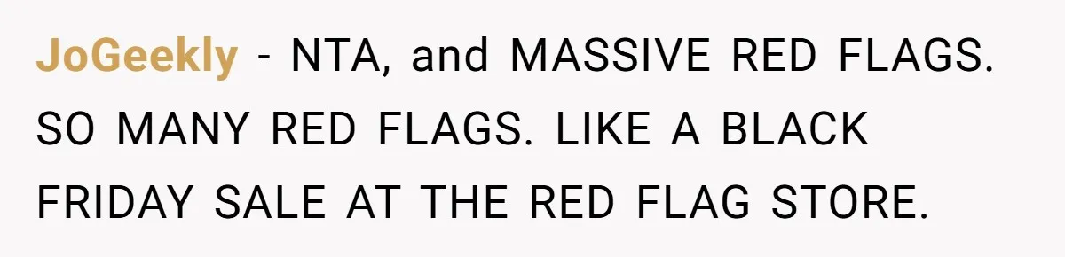 Bride Loses It After Fiancé Takes Control Of Wedding Guest List And Disinvites Her Stepsisters JoGeekly − NTA, and MASSIVE RED FLAGS. SO MANY RED FLAGS. LIKE A BLACK FRIDAY SALE AT THE RED FLAG STORE.