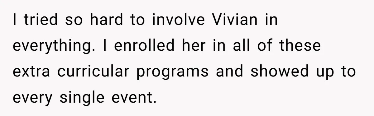 I tried so hard to involve Vivian in everything. I enrolled her in all of these extra curricular programs and showed up to every single event.