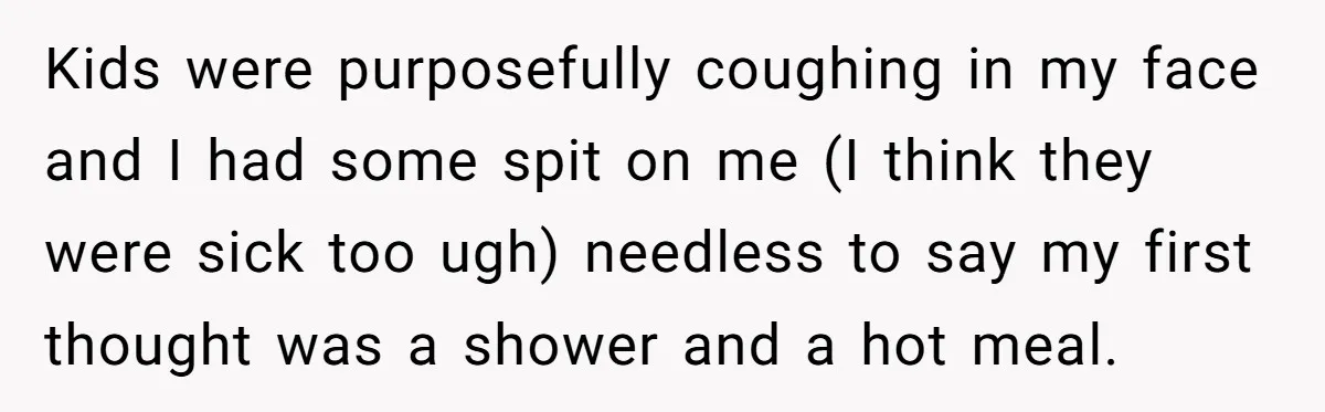 Nanny Told Not To Parent Kids Follows Orders Exactly And Leaves House In Total Chaos Kids were purposefully coughing in my face and I had some spit on me (I think they were sick too ugh) needless to say my first thought was a shower...